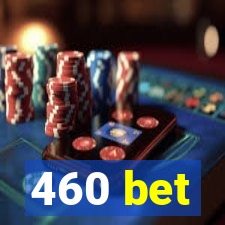 460 bet